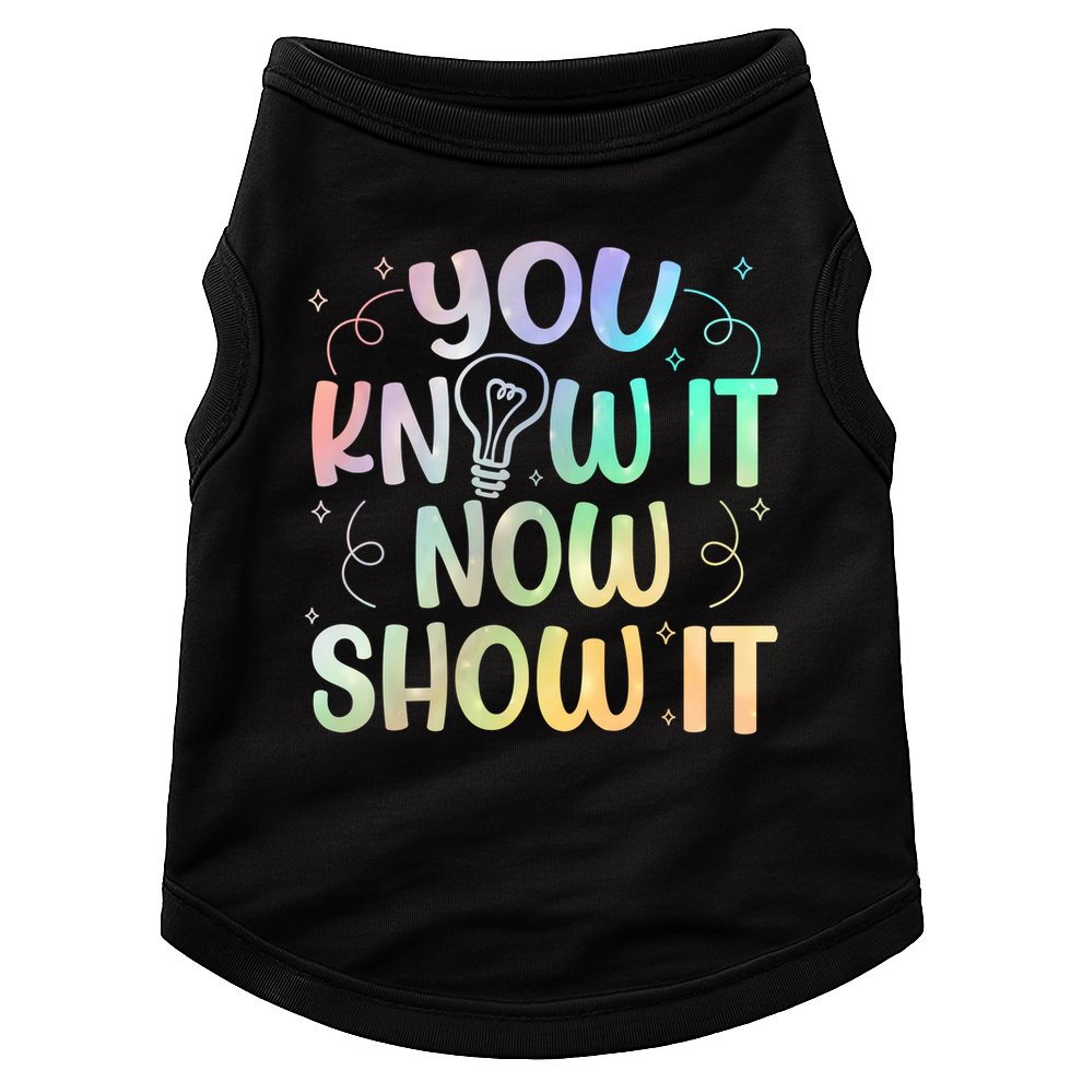 You Know It Now Show It Testing Day Teacher Doggie Tank