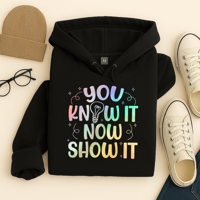 You Know It Now Show It Testing Day Teacher Hoodie