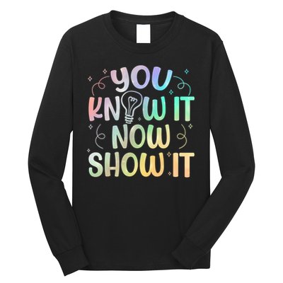 You Know It Now Show It Testing Day Teacher Long Sleeve Shirt