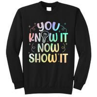 You Know It Now Show It Testing Day Teacher Sweatshirt