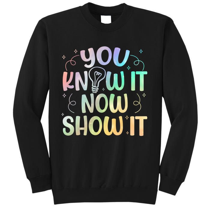 You Know It Now Show It Testing Day Teacher Sweatshirt