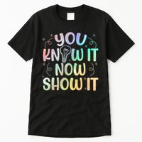 You Know It Now Show It Testing Day Teacher Tall T-Shirt