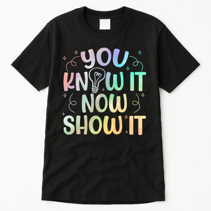 You Know It Now Show It Testing Day Teacher Tall T-Shirt