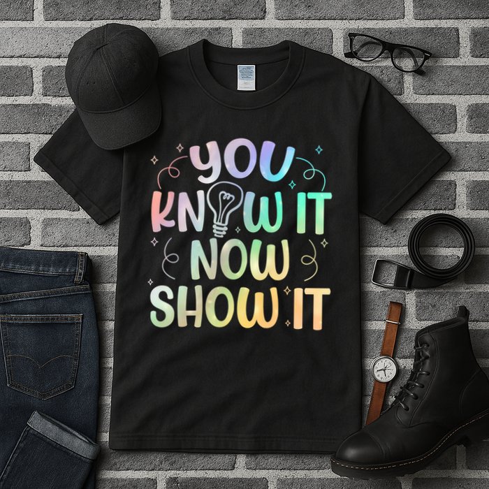 You Know It Now Show It Testing Day Teacher Tall T-Shirt