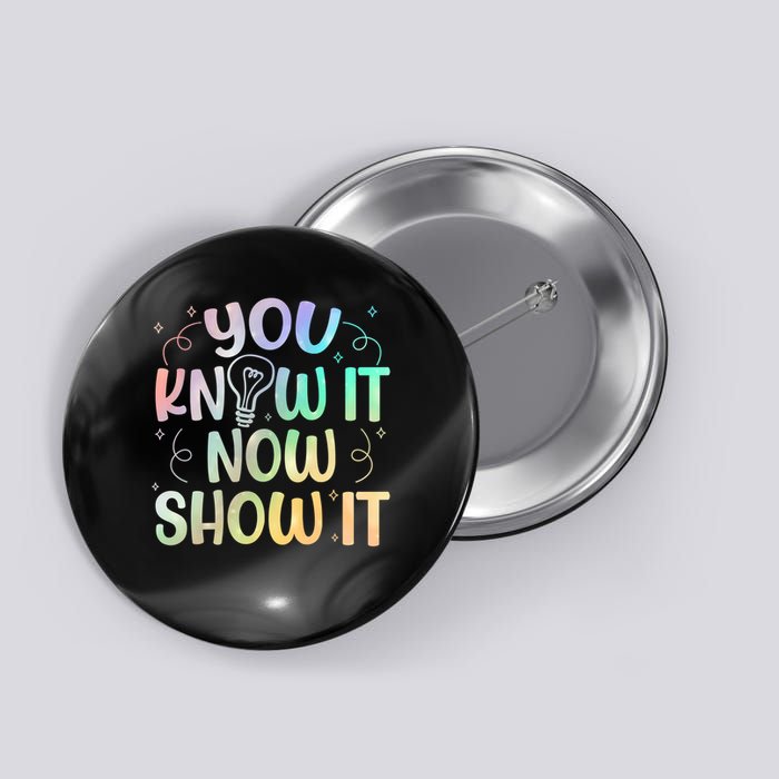 You Know It Now Show It Testing Day Teacher Button