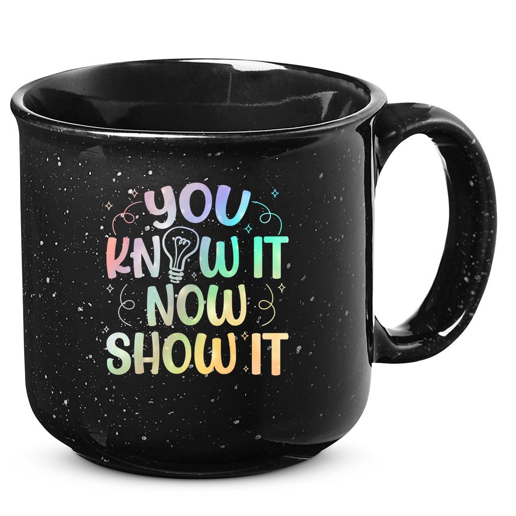 You Know It Now Show It Testing Day Teacher 15oz Campfire Ceramic Mug