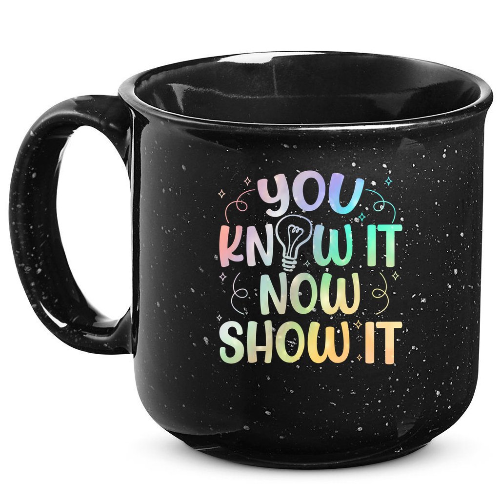 You Know It Now Show It Testing Day Teacher 15oz Campfire Ceramic Mug