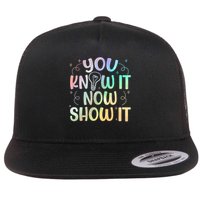 You Know It Now Show It Testing Day Teacher Flat Bill Trucker Hat