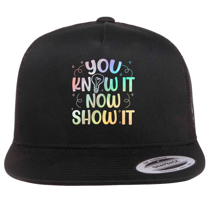 You Know It Now Show It Testing Day Teacher Flat Bill Trucker Hat