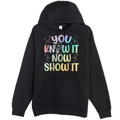 You Know It Now Show It Testing Day Teacher Premium Pullover Hoodie