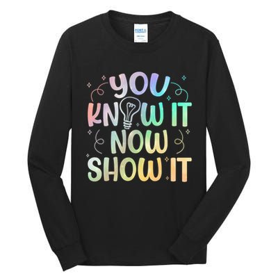 You Know It Now Show It Testing Day Teacher Tall Long Sleeve T-Shirt