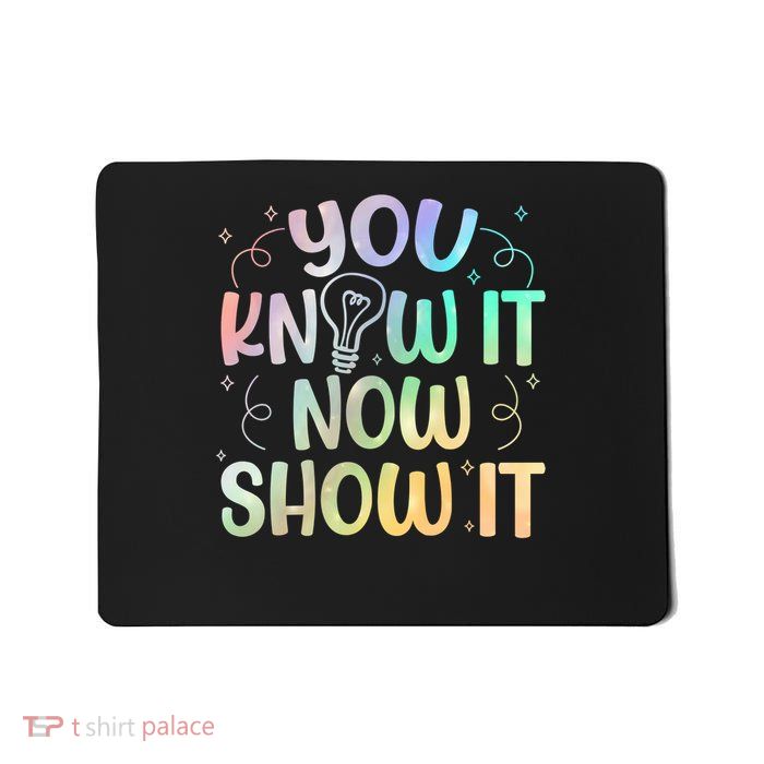 You Know It Now Show It Testing Day Teacher Mousepad