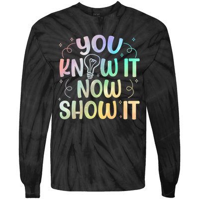 You Know It Now Show It Testing Day Teacher Tie-Dye Long Sleeve Shirt