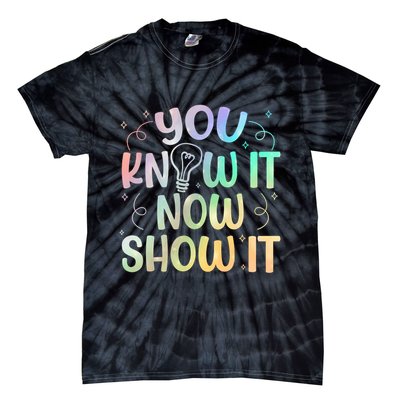You Know It Now Show It Testing Day Teacher Tie-Dye T-Shirt