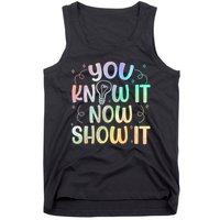 You Know It Now Show It Testing Day Teacher Tank Top