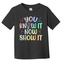 You Know It Now Show It Testing Day Teacher Toddler T-Shirt