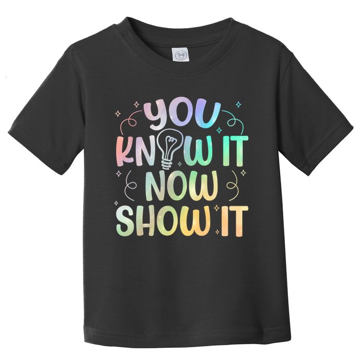 You Know It Now Show It Testing Day Teacher Toddler T-Shirt