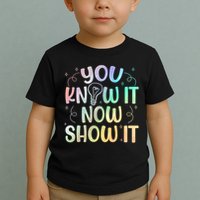 You Know It Now Show It Testing Day Teacher Toddler T-Shirt