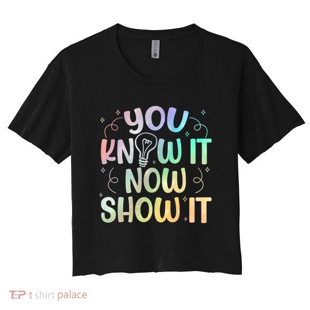 You Know It Now Show It Testing Day Teacher Crop Top