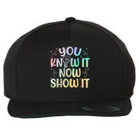 You Know It Now Show It Testing Day Teacher Wool Snapback Cap