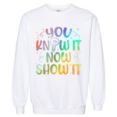 You Know It Now Show It Testing Day Teacher Garment-Dyed Sweatshirt