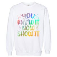 You Know It Now Show It Testing Day Teacher Garment-Dyed Sweatshirt