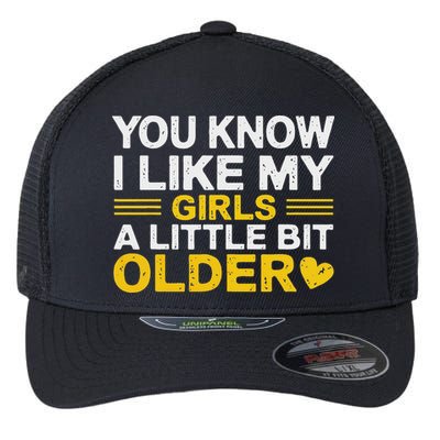 You Know I Like My Girl A Little Bit Older Flexfit Unipanel Trucker Cap