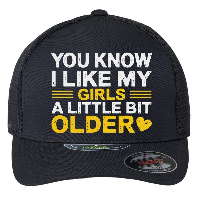 You Know I Like My Girl A Little Bit Older Flexfit Unipanel Trucker Cap