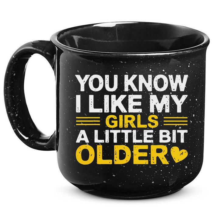 You Know I Like My Girl A Little Bit Older 15oz Campfire Ceramic Mug