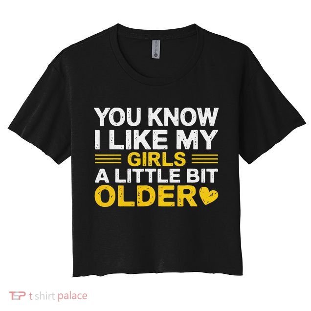 You Know I Like My Girl A Little Bit Older Crop Top