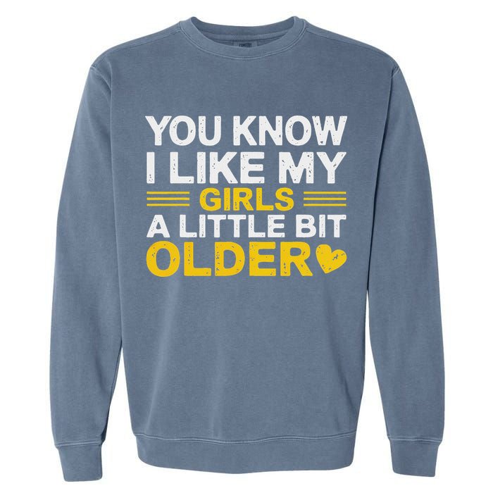 You Know I Like My Girl A Little Bit Older Garment-Dyed Sweatshirt