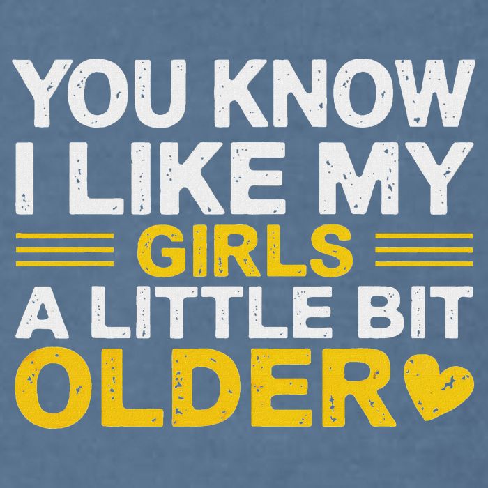 You Know I Like My Girl A Little Bit Older Garment-Dyed Sweatshirt