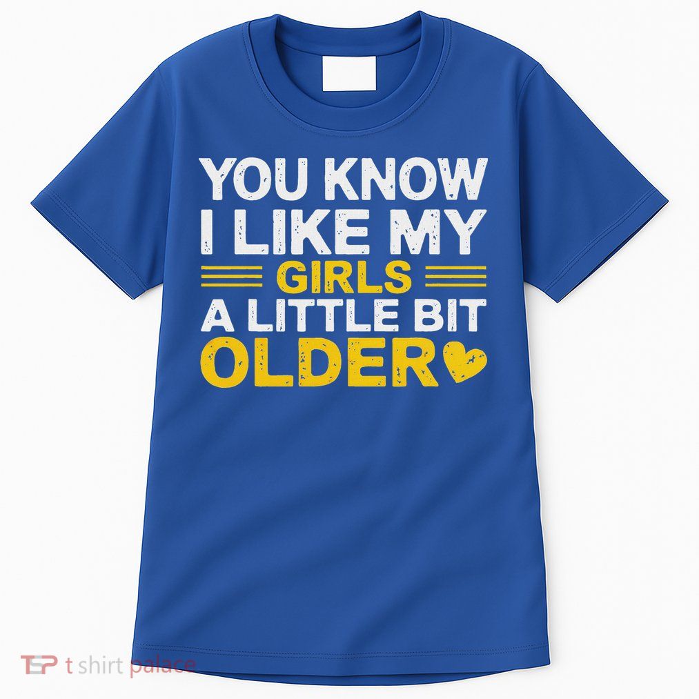 You Know I Like My Girl A Little Bit Older Tall T-Shirt