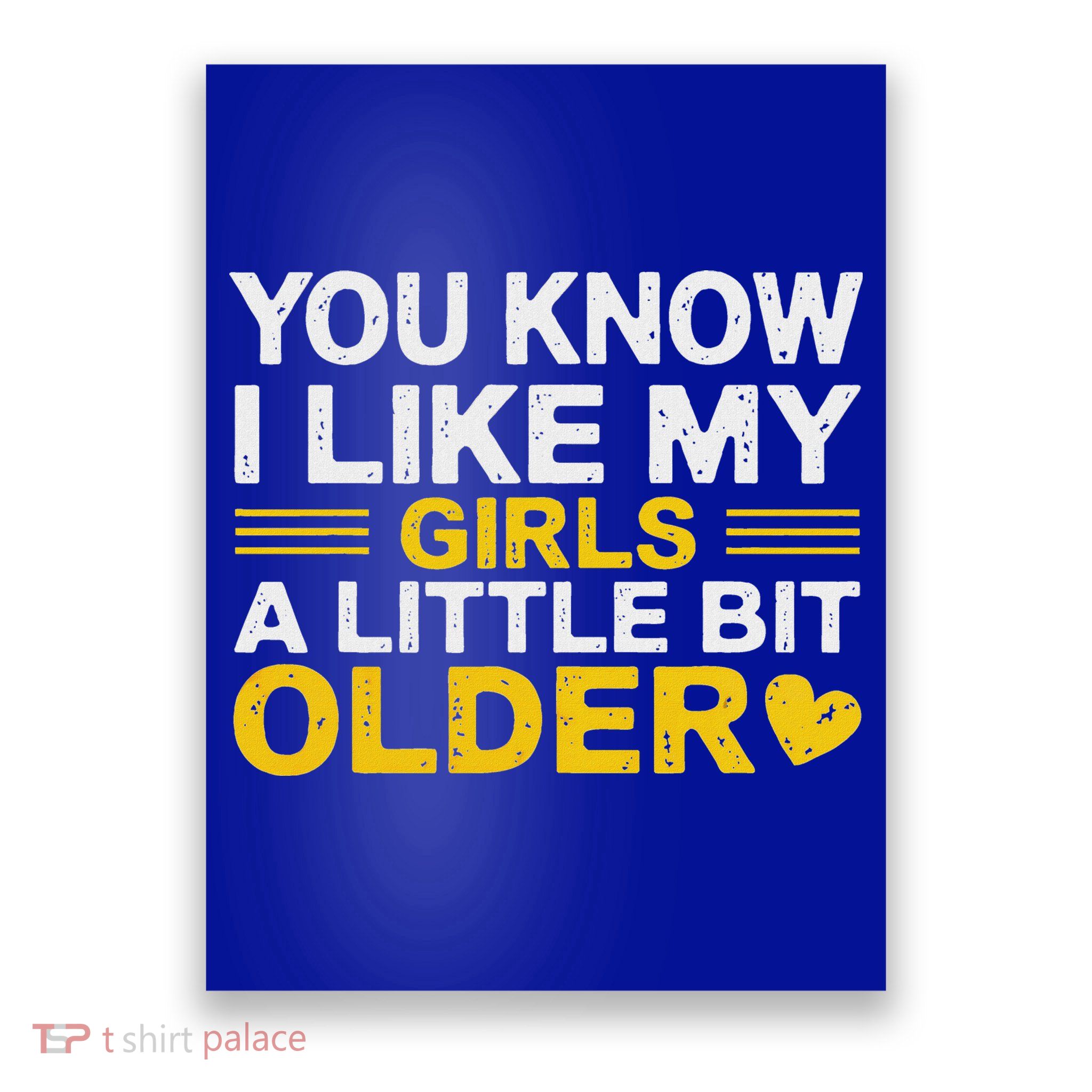 You Know I Like My Girl A Little Bit Older Poster