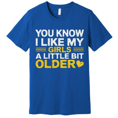 You Know I Like My Girl A Little Bit Older Premium T-Shirt