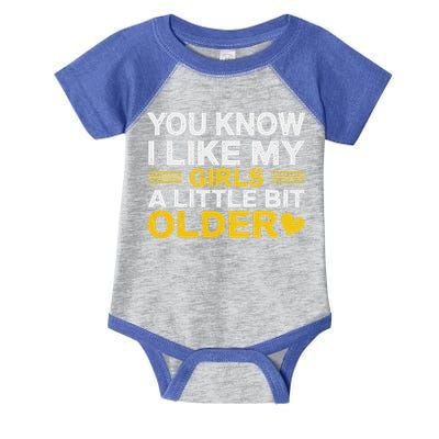You Know I Like My Girl A Little Bit Older Infant Baby Jersey Bodysuit