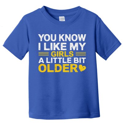 You Know I Like My Girl A Little Bit Older Toddler T-Shirt