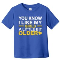 You Know I Like My Girl A Little Bit Older Toddler T-Shirt