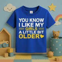 You Know I Like My Girl A Little Bit Older Toddler T-Shirt