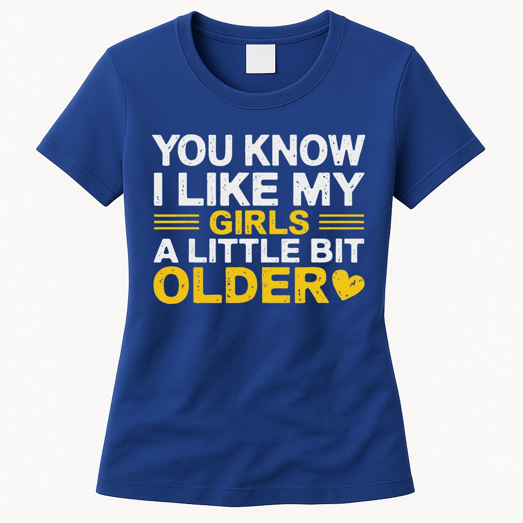 You Know I Like My Girl A Little Bit Older Womens T-Shirt