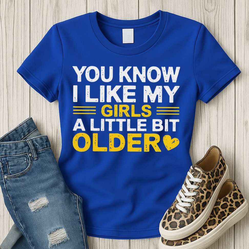 You Know I Like My Girl A Little Bit Older Womens T-Shirt