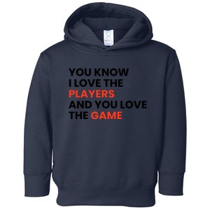 You Know I Love The Players And You Love The Game Toddler Hoodie