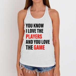 You Know I Love The Players And You Love The Game Women's Knotted Racerback Tank