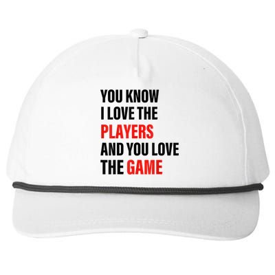 You Know I Love The Players And You Love The Game Snapback Five-Panel Rope Hat