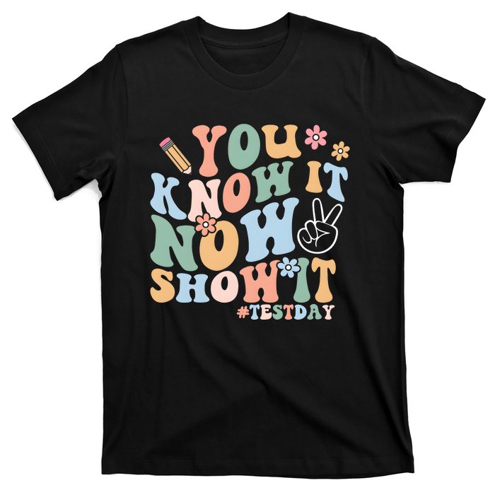 You Know It Now Show It Test Day T-Shirt