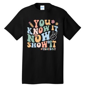 You Know It Now Show It Test Day Tall T-Shirt