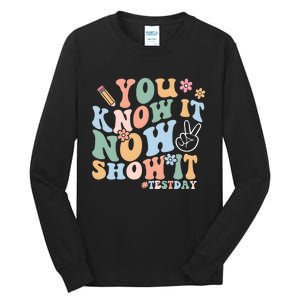 You Know It Now Show It Test Day Tall Long Sleeve T-Shirt