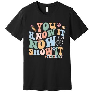 You Know It Now Show It Test Day Premium T-Shirt