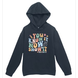 You Know It Now Show It Test Day Urban Pullover Hoodie