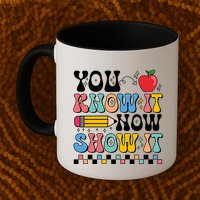You Know It Now Show It Testing Day Teacher Life Mug